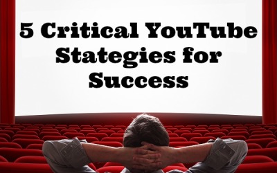5 Critical YouTube Strategies for Business