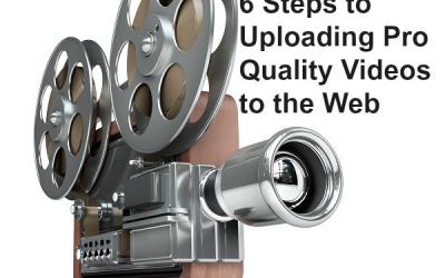 6 Steps to Uploading Pro Quality Videos to the Web
