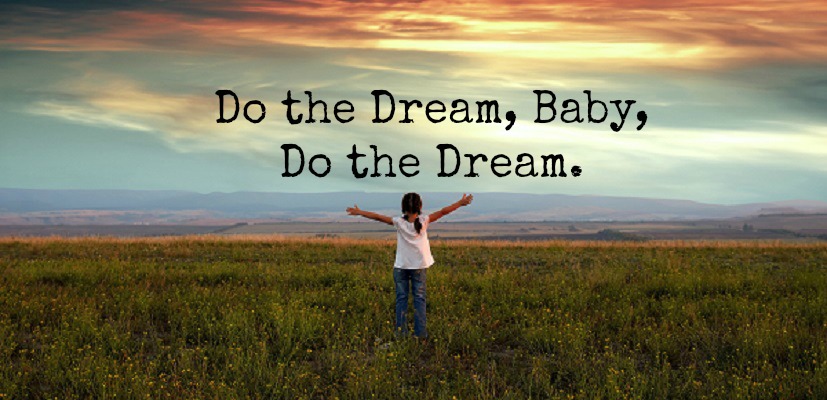 Do the Dream, Baby, Do the Dream.