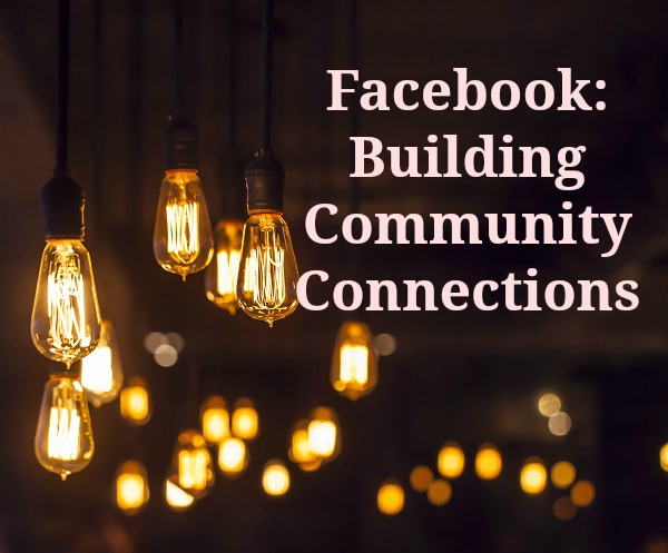 Facebook: Building Community Connections
