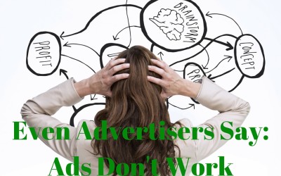 Even Advertisers Say Ads Don’t Work