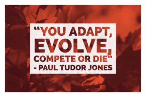You Adapt, Evolve, Compete or Die