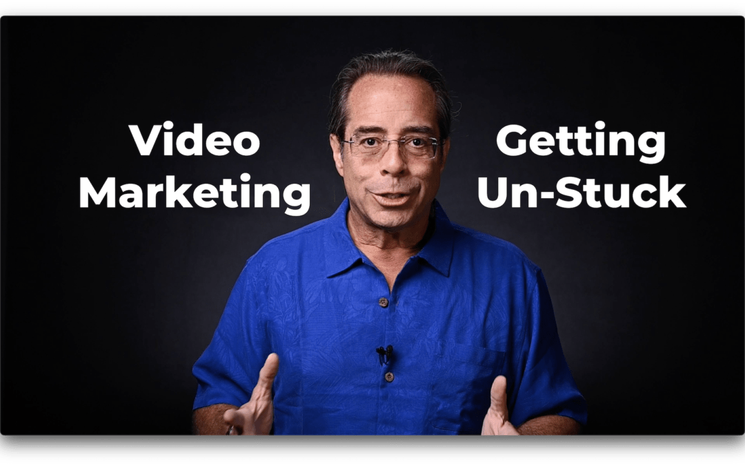 Getting Un-Stuck with Video Marketing