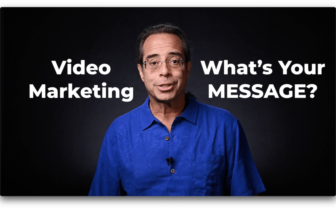 Video Marketing : What’s Your Message?